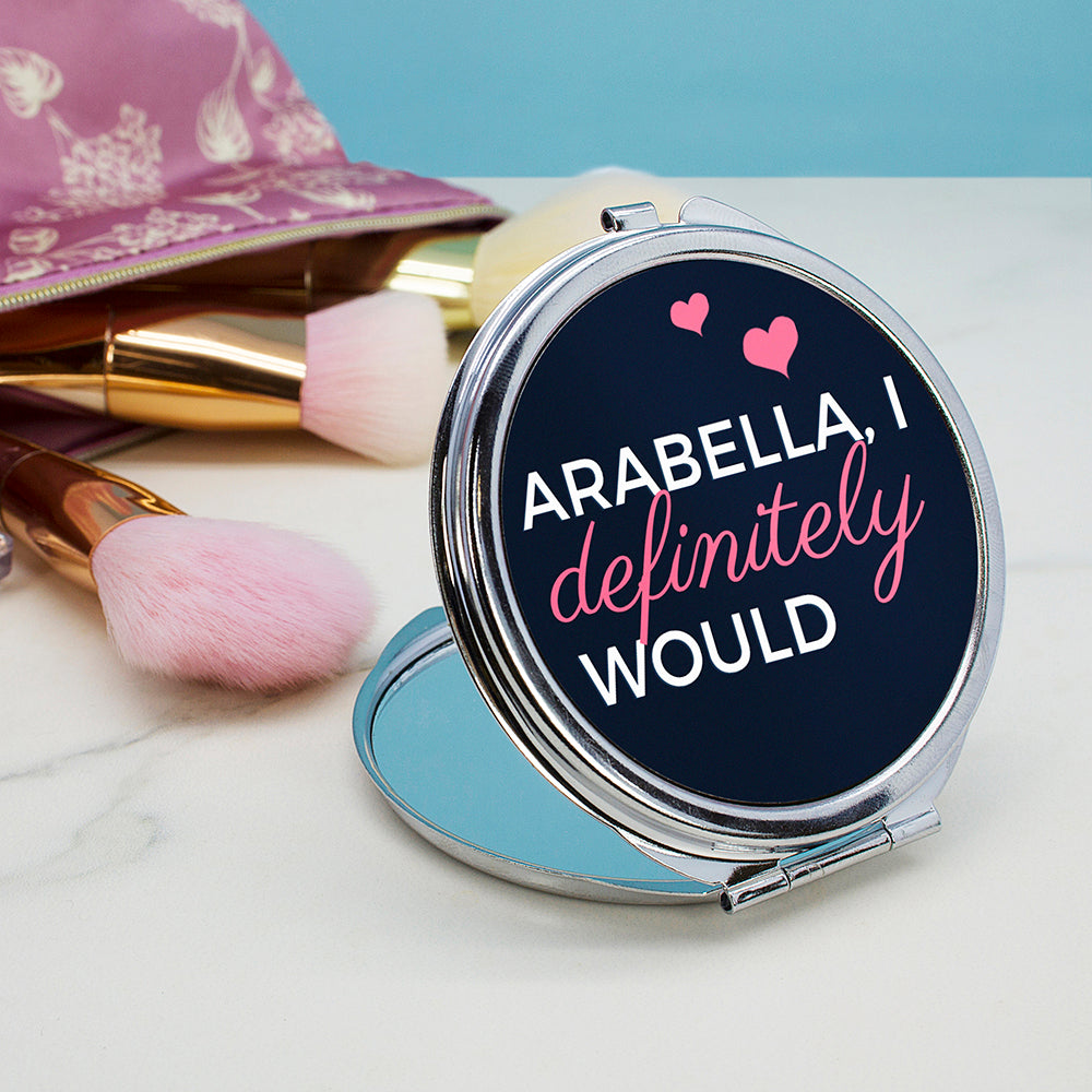 I Definitely Would... Cheeky Personalised Round Compact Mirror